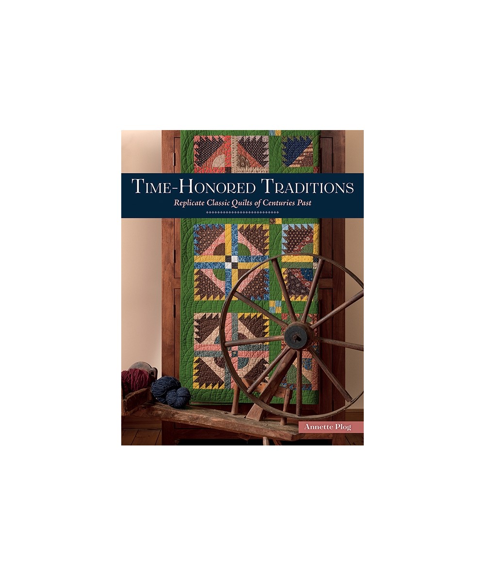 Time-Honored Traditions - Replicate Classic Quilts of Centuries Past by Annette Plog - Martingale