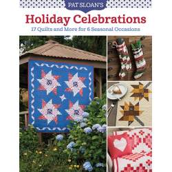Holiday Celebrations, 17 Quilts and More for 6 Seasonal Occasions - by Pat Sloan - Martingale