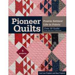 Pioneer Quilts - Prairie Settlers' Life in Fabric - over 30 quilts from the Poos Collection by Lori Lee Triplett C&T Publishing 