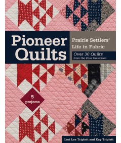Pioneer Quilts - Prairie Settlers' Life in Fabric - over 30 quilts from the Poos Collection by Lori Lee Triplett C&T Publishing 