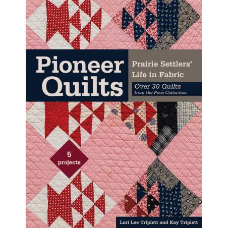 Pioneer Quilts - Prairie Settlers' Life in Fabric - over 30 quilts from the Poos Collection by Lori Lee Triplett C&T Publishing 