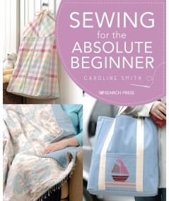 Sewing for the Absolute Beginner by Caroline Smith Search Press - 1