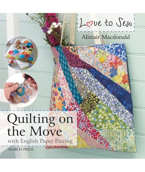 Love to Sew: Quilting on the Move - with English Paper Piecing Search Press - 1