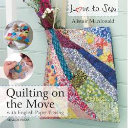 Love to Sew: Quilting on the Move - with English Paper Piecing Search Press - 1