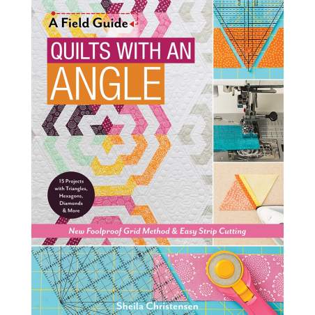 A Field Guide - Quilts with an Angle, New Foolproof Grid Method & Easy Strip Cutting by Sheila Christensen Search Press - 1