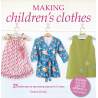Making Children's Clothes, 25 stylish step-by-step sewing products for 0-5 years by Emma Hardy