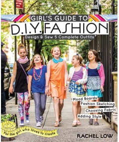 Girl's Guide to DIY Fashion, Design & Sew 5 Complete Outfits by Rachel Low Search Press - 1