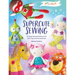 Melly & Me: Supercute Sewing, 20 easy sewing patterns for soft toys and accessories by Melanie McNeice Search Press - 1