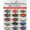 Modern Fabric Art Bowls, Express yourself with quilt blocks, appliqué, embroidery & more by Kirsten Fisher
