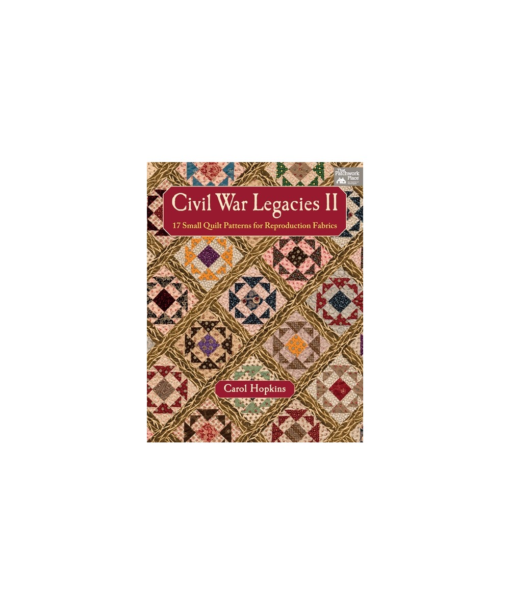 Civil War Legacies II - 17 Small Quilt Patterns for Reproduction Fabrics by Carol Hopkins - Martingale Martingale - 1