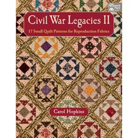 Civil War Legacies II - 17 Small Quilt Patterns for Reproduction Fabrics by Carol Hopkins - Martingale