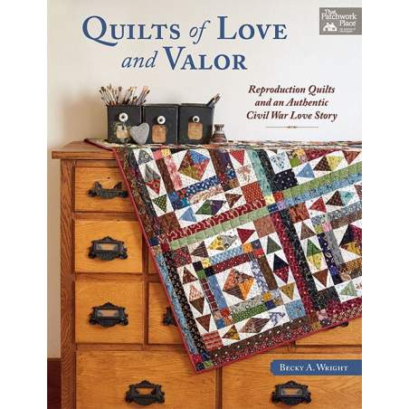 Quilts of Love and Valor - Reproduction Quilts and an Authentic Civil War Love Story by Becky A. Wright - Martingale