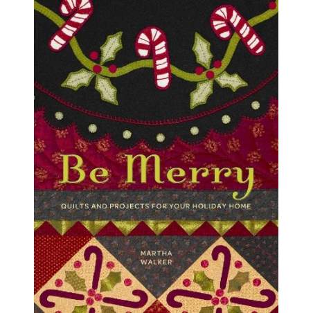 Be Merry: Quilts and Projects for Your Holiday Home by Martha Walker C&T Publishing - 1