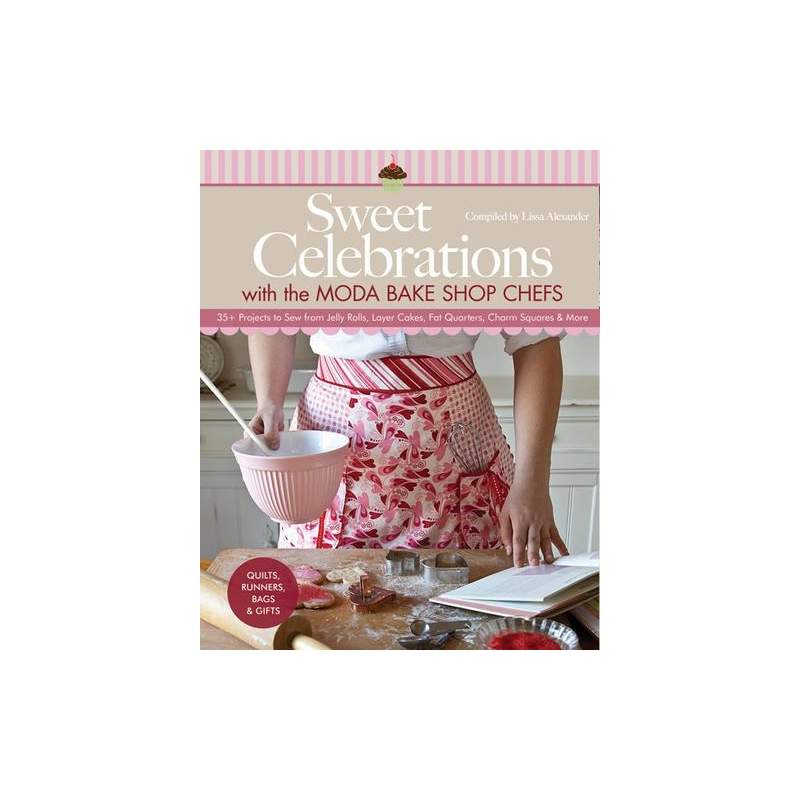 Sweet Celebrations with Moda Bakeshop Chefs by L. Alexander