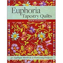 Euphoria Tapestry Quilts: 40 Appliqué Motifs & 17 Flowering Projects by Deborah Kemball C&T Publishing - 1