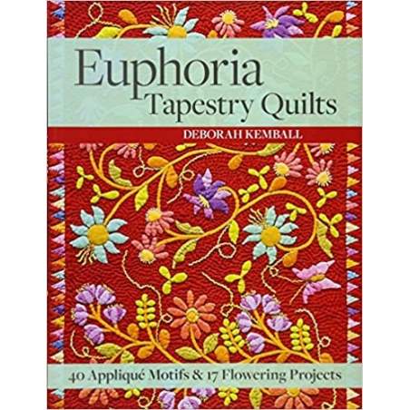 Euphoria Tapestry Quilts: 40 Appliqué Motifs & 17 Flowering Projects by Deborah Kemball