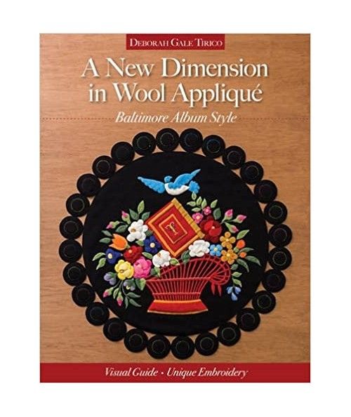A New Dimension in Wool Appliqué - Baltimore Album Style by Deborah Gale Tirico