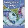 Raggedy Reverse Applique : 10 Fast, Fun and Forgiving Quilt Projects by Kim Deneault