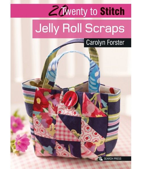 20 to Stitch: Jelly Roll Scraps by Carolyn Forster