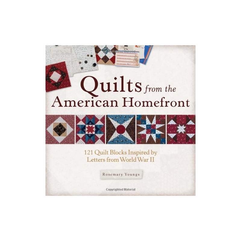 Quilts from the American Homefront: 121 Quilt Blocks Inspired by Letters from World War II