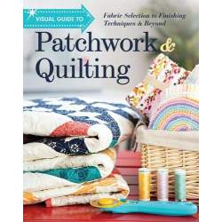Visual Guide to Patchwork & Quilting: Fabric Selection to Finishing Techniques & Beyond C&T Publishing - 1