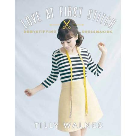 Love at First Stitch: Demystifying Dressmaking by Tilly Walnes