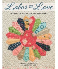 Labor of Love - Scrappy Quilts at the Heart of Home by Sherri L. McConnell Martingale - 1