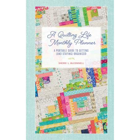 A Quilting Life Monthly Planner - A Portable Guide to Getting (and Staying) Organized by Sherri L. McConnell Martingale - 1