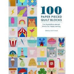 100 Paper Pieced Quilt Blocks, Fun foundation pieced blocks for happy sewing by Sarah Callard