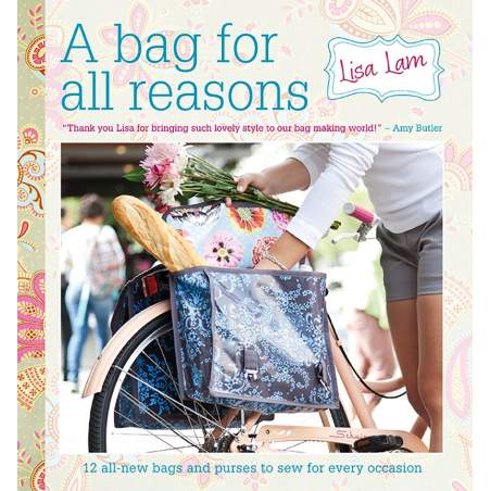 A Bag for All Reasons, 12 all-new bags and purses to sew for every occasion by Lisa Lam