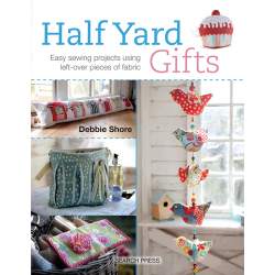 Half Yard Gifts, Easy sewing projects using leftover pieces of fabric by Debbie Shore Search Press - 1