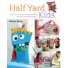 Half Yard Kids, Sew 20 colourful toys and accessories from left-over pieces of fabric by Debbie Shore