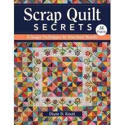 Scrap Quilt Secrets, 6 Design Techniques for Knockout Results by Diane D Knott C&T Publishing - 1