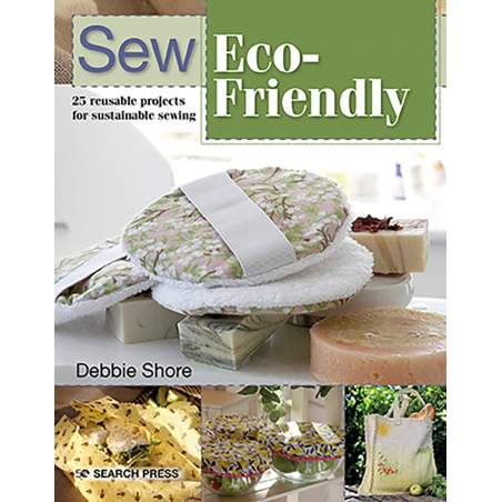 Sew Eco-Friendly, 25 reusable projects for sustainable sewing by Debbie Shore Search Press - 1