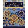 Stack & Cut Hexagon Quilts by Sara Nephew & Marci Baker