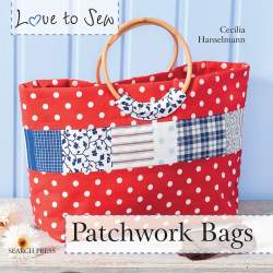 Love to Sew: Patchwork Bags by Cecilia Hanselmann Search Press - 1
