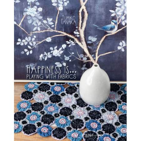 Happiness is... Playing with fabrics by Yumiko Tanaka