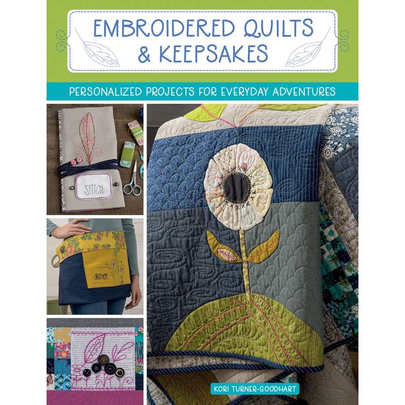 Embroidered Quilts & Keepsakes - Personalized Projects for Everyday Adventures by Kori Turner-Goodhart - Martingale