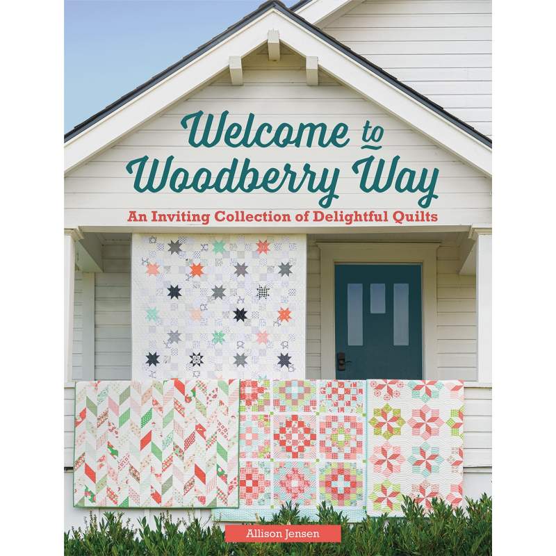 Welcome to Woodberry Way - An Inviting Collection of Delightful Quilts by Allison Jensen