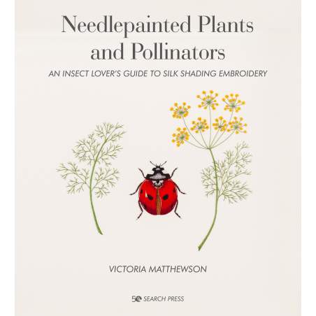 Needlepainted Plants and Pollinators, An insect lover’s guide to silk shading embroidery by Victoria Matthewson Search Press - 1