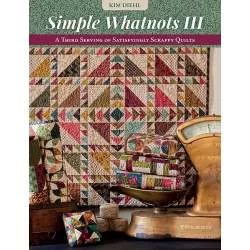 Simple Whatnots III - A Third Serving of Satisfyingly Scrappy Quilts by Kim Diehl - Martingale