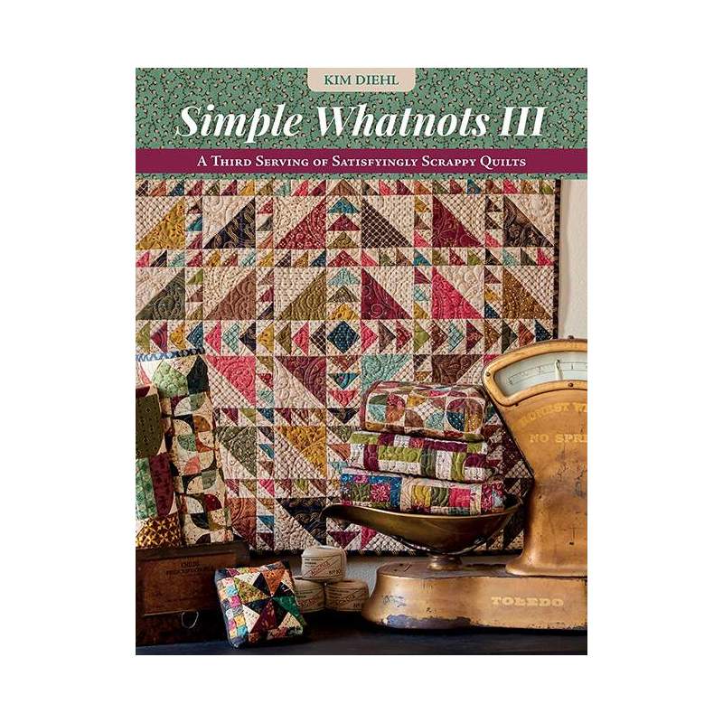Simple Whatnots III - A Third Serving of Satisfyingly Scrappy Quilts by Kim Diehl Martingale - 1