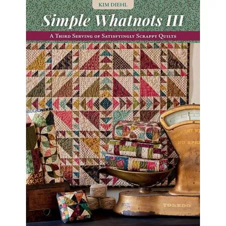 Simple Whatnots III - A Third Serving of Satisfyingly Scrappy Quilts by Kim Diehl - Martingale