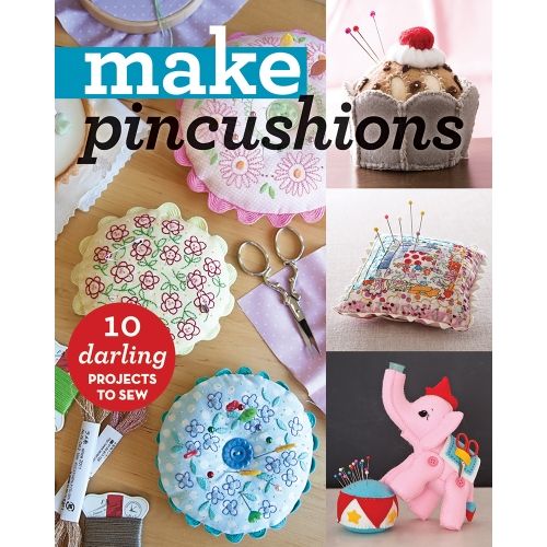Make Pincushions - 10 Darling Projects to Sew Search Press - 1