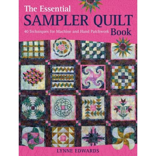 The Essential Sampler Quilt Book, 40 techniques for machine and hand patchwork by Lynne Edwards David & Charles - 1