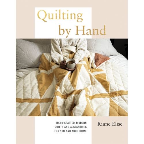 Quilting by Hand, Hand-crafted, modern quilts and accessories for you and your home by Riane Elise Bb Hardback - 1
