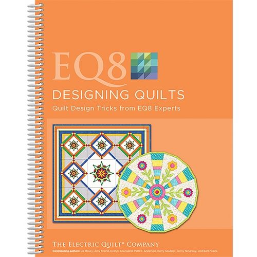 EQ8 Designing Quilts, Quilt design tricks from EQ8 experts by The Electric Quilt Company Search Press - 1