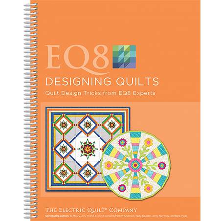 EQ8 Designing Quilts, Quilt design tricks from EQ8 experts by The Electric Quilt Company