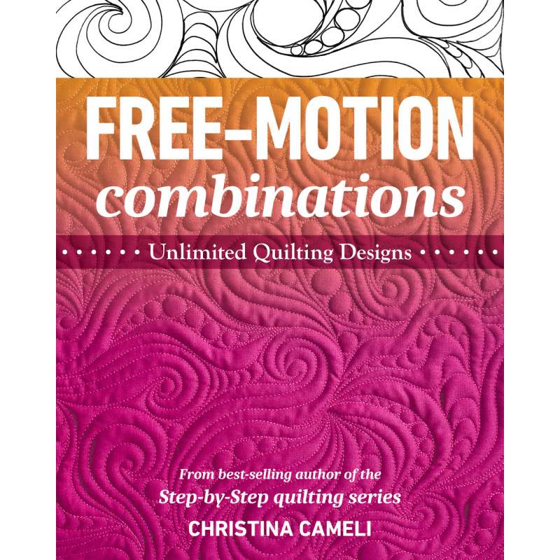 Free-Motion Combinations, Unlimited quilting designs by Christina Cameli