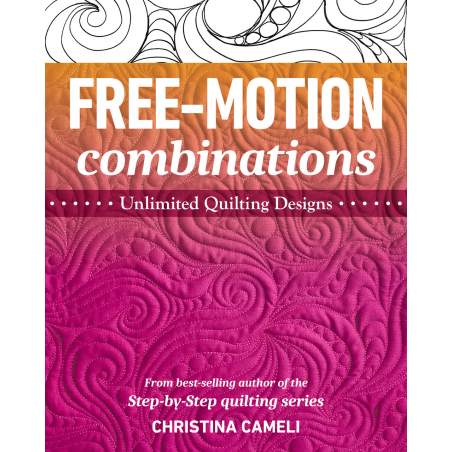 Free-Motion Combinations, Unlimited quilting designs by Christina Cameli C&T Publishing - 1